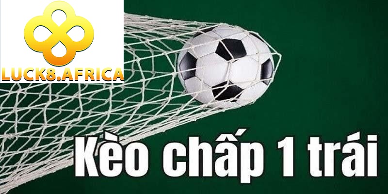Kèo chấp 1 trái Luck8