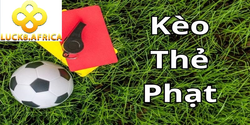 Kèo Thẻ Phạt Là Gì? Cách Ra Kèo Chuẩn Tại Luck8 2025 2 Kèo thẻ phạt tại Luck8