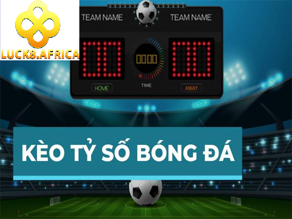 Cách bắt Kèo cược tỷ số siêu đơn giản tại Luck8 1 Tìm hiểu về kèo tỷ số tại Luck8?