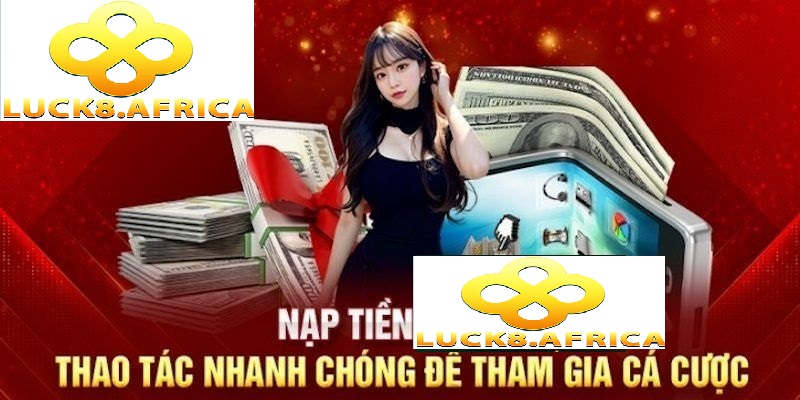 Nạp Tiền Luck8 2 Nạp tiền Luck8 qua tài khoản ngân hàng